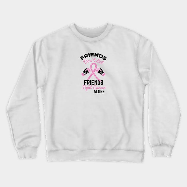 Friends don't let friends fight cancer alone Crewneck Sweatshirt by artsytee